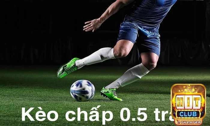 Kèo chấp 0.5 trái